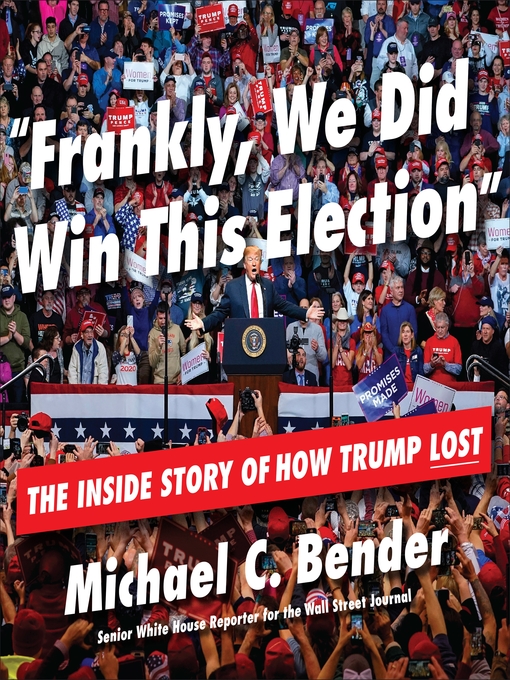 Title details for Frankly, We Did Win This Election by Michael C. Bender - Wait list